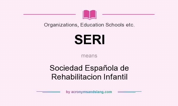 What does SERI mean? It stands for Sociedad Española de Rehabilitacion Infantil