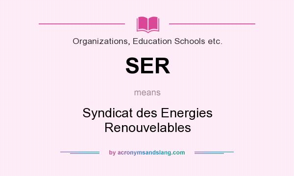 What does SER mean? It stands for Syndicat des Energies Renouvelables