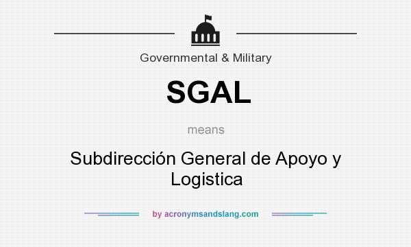 What does SGAL mean? It stands for Subdirección General de Apoyo y Logistica