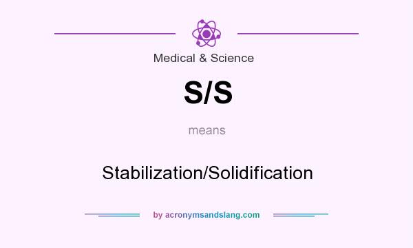 What does S/S mean? It stands for Stabilization/Solidification