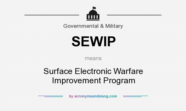 What does SEWIP mean? It stands for Surface Electronic Warfare Improvement Program