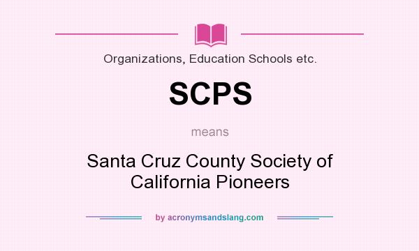 What does SCPS mean? It stands for Santa Cruz County Society of California Pioneers
