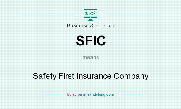What does SFIC mean? It stands for Safety First Insurance Company
