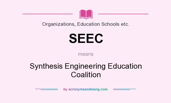 What does SEEC mean? It stands for Synthesis Engineering Education Coalition