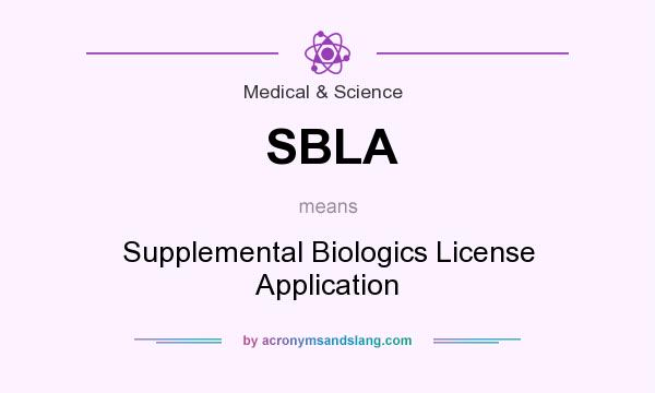 What does SBLA mean? It stands for Supplemental Biologics License Application