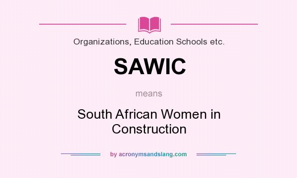 What does SAWIC mean? It stands for South African Women in Construction