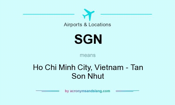 What does SGN mean? It stands for Ho Chi Minh City, Vietnam - Tan Son Nhut