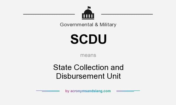 What does SCDU mean? It stands for State Collection and Disbursement Unit
