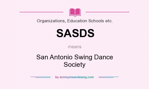 What does SASDS mean? It stands for San Antonio Swing Dance Society