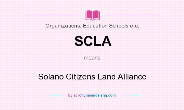 What does SCLA mean? It stands for Solano Citizens Land Alliance