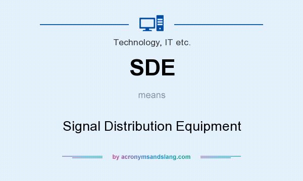 What does SDE mean? It stands for Signal Distribution Equipment