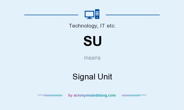 What does SU mean? It stands for Signal Unit