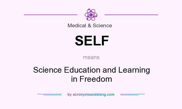 What does SELF mean? It stands for Science Education and Learning in Freedom