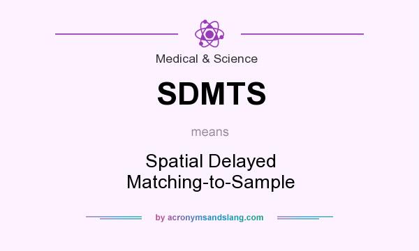 What does SDMTS mean? It stands for Spatial Delayed Matching-to-Sample