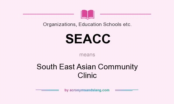 What does SEACC mean? It stands for South East Asian Community Clinic