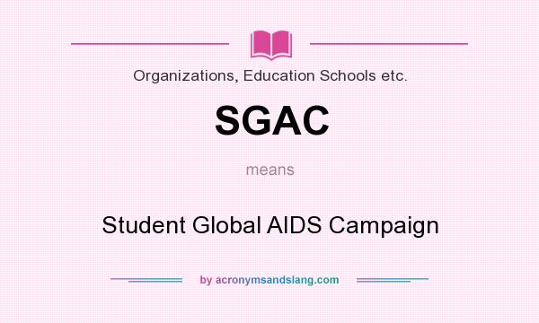 What does SGAC mean? It stands for Student Global AIDS Campaign