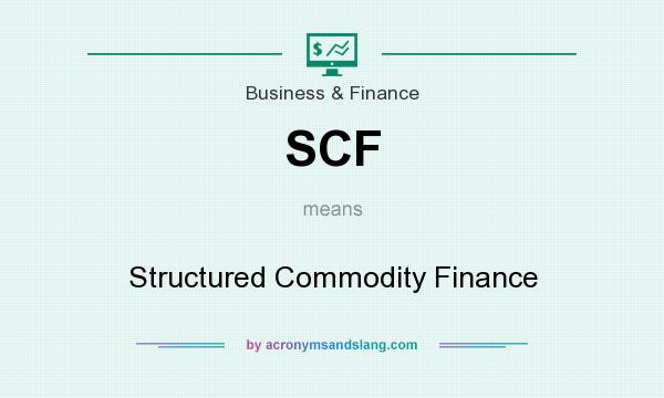 What does SCF mean? It stands for Structured Commodity Finance