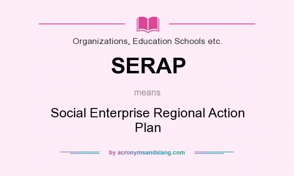 What does SERAP mean? It stands for Social Enterprise Regional Action Plan
