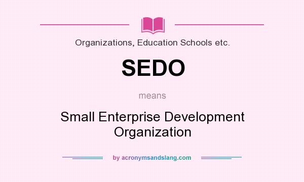 What does SEDO mean? It stands for Small Enterprise Development Organization