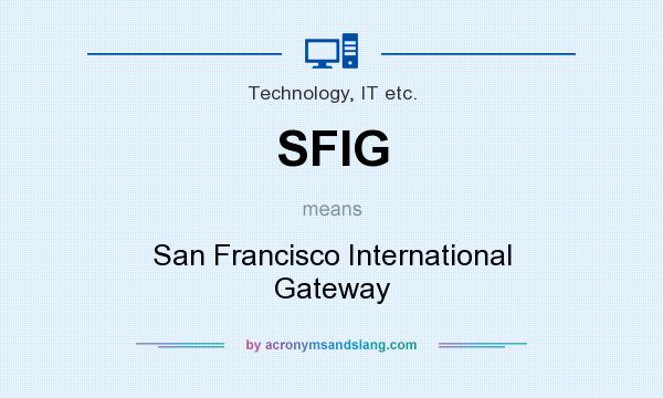 What does SFIG mean? It stands for San Francisco International Gateway