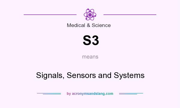 What does S3 mean? It stands for Signals, Sensors and Systems