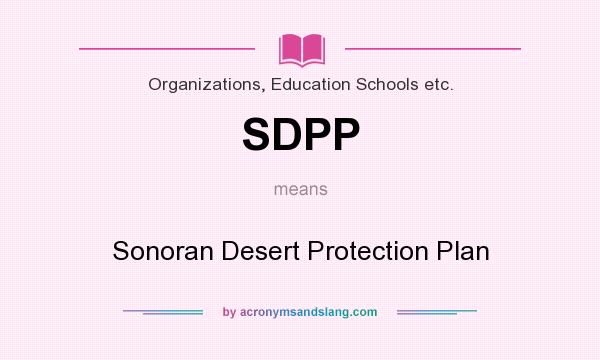 What does SDPP mean? It stands for Sonoran Desert Protection Plan