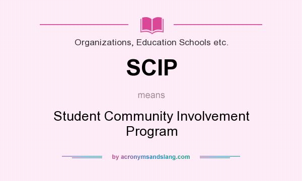 What does SCIP mean? It stands for Student Community Involvement Program