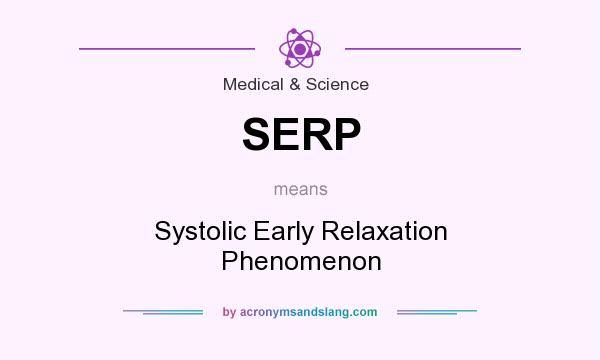 What does SERP mean? It stands for Systolic Early Relaxation Phenomenon