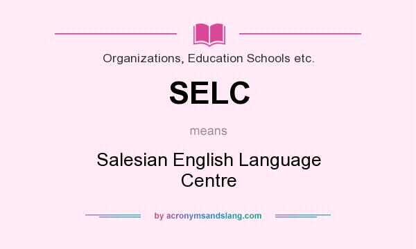 What does SELC mean? It stands for Salesian English Language Centre