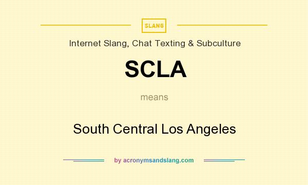 What does SCLA mean? It stands for South Central Los Angeles