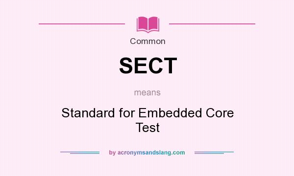 What does SECT mean? It stands for Standard for Embedded Core Test