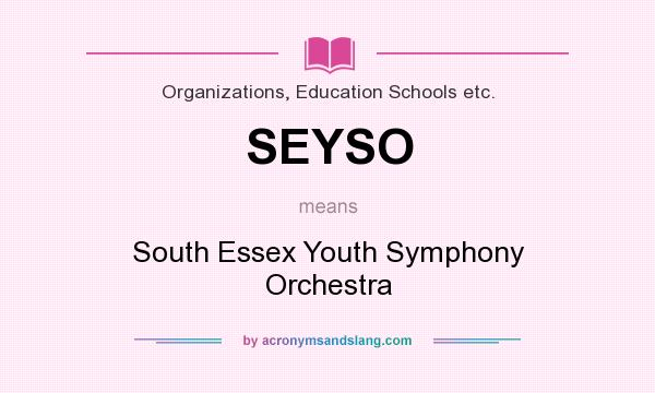 What does SEYSO mean? It stands for South Essex Youth Symphony Orchestra
