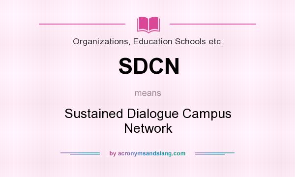 What does SDCN mean? It stands for Sustained Dialogue Campus Network