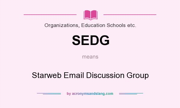 What does SEDG mean? It stands for Starweb Email Discussion Group