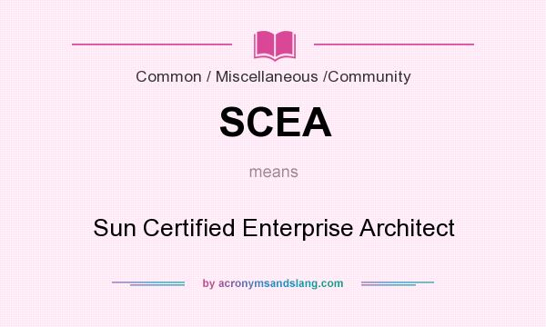 What does SCEA mean? It stands for Sun Certified Enterprise Architect