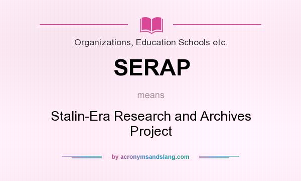 What does SERAP mean? It stands for Stalin-Era Research and Archives Project