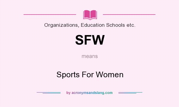 What does SFW mean? It stands for Sports For Women