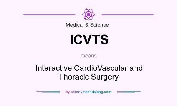 What does ICVTS mean? It stands for Interactive CardioVascular and Thoracic Surgery