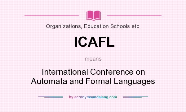 What does ICAFL mean? It stands for International Conference on Automata and Formal Languages