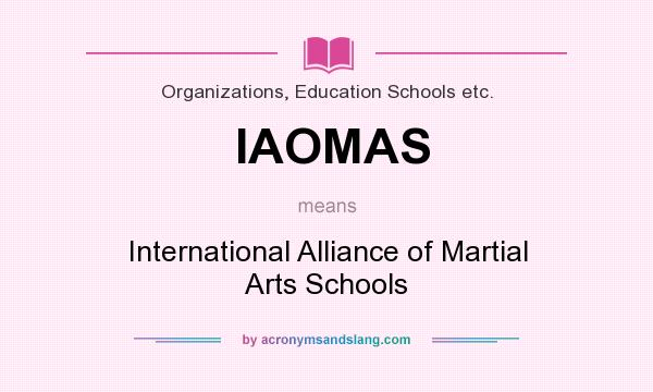 What does IAOMAS mean? It stands for International Alliance of Martial Arts Schools