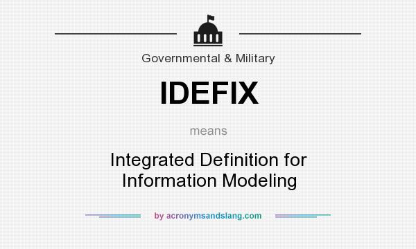 What does IDEFIX mean? It stands for Integrated Definition for Information Modeling