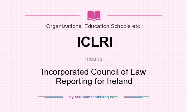 What does ICLRI mean? It stands for Incorporated Council of Law Reporting for Ireland