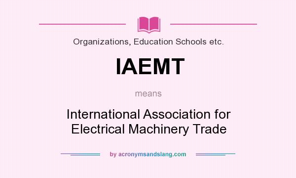 What does IAEMT mean? It stands for International Association for Electrical Machinery Trade
