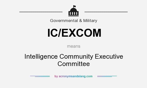 What does IC/EXCOM mean? It stands for Intelligence Community Executive Committee