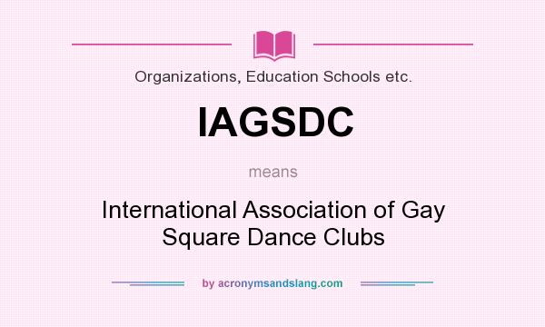 What does IAGSDC mean? It stands for International Association of Gay Square Dance Clubs