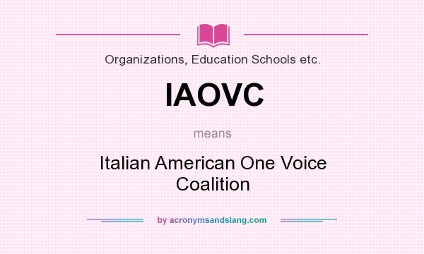 What does IAOVC mean? It stands for Italian American One Voice Coalition
