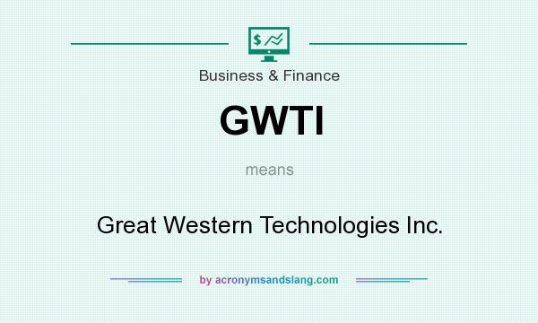 What does GWTI mean? It stands for Great Western Technologies Inc.
