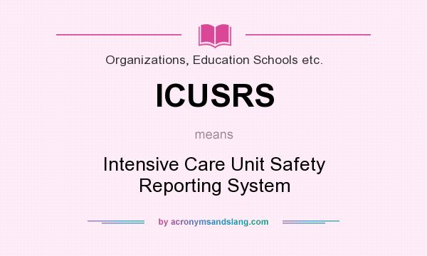 What does ICUSRS mean? It stands for Intensive Care Unit Safety Reporting System