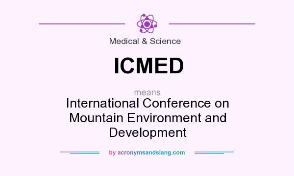 What does ICMED mean? It stands for International Conference on Mountain Environment and Development