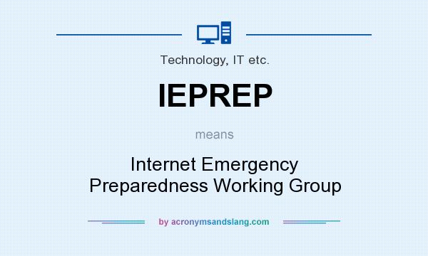 What does IEPREP mean? It stands for Internet Emergency Preparedness Working Group